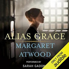 Access PDF EBOOK EPUB KINDLE Alias Grace by  Margaret Atwood,Margaret Atwood,Sarah Ga