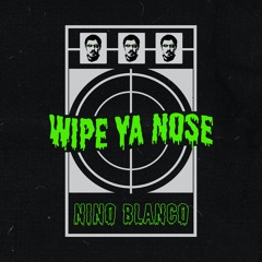 Wipe Ya Nose (Prod. i2hiigh)