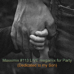 Maxximix #113 LIVE megamix for Party (Dedicated to my Son)