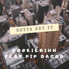 Gotta Get It X Pip DaGod