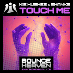 KIE HUGHES & SHANKS - TOUCH ME (OUT NOW On Bounce Heaven Digital))