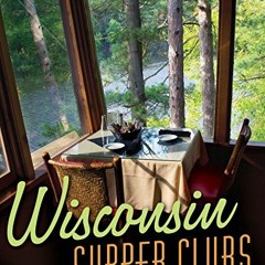 Get PDF Wisconsin Supper Clubs: An Old-Fashioned Experience by  Ron Faiola