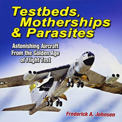 [Read] PDF 📒 Testbeds, Motherships and Parasites: Astonishing Aircraft From the Gold