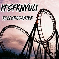 ITSFKNYULI - Rollercoaster (Original Mix)