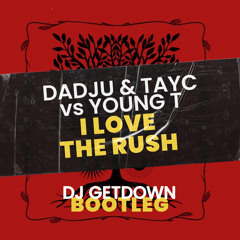 Dadju & Tayc Vs Young T - I Love The Rush (Dj Getdown Bootleg)