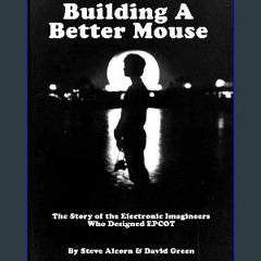 {Read Online} Building A Better Mouse, 30th Anniversary Edition: The Story Of The Electronic Imagi