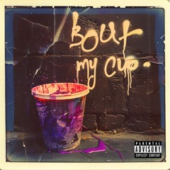 Bout My Cup (Prod. by WXRST)