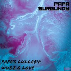 Papas Lullaby: Wubz & Love