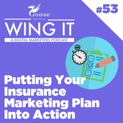 Putting Your Insurance Marketing Plan Into Action - Wing It Podcast Episode 53