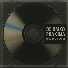 DJ Caio Vieira, DJ WG - De Baixo Pra Cima (KOCHAM Remix)