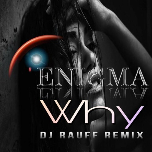 Stream Enigma Why (Dj Rauff Remix) 2022 By Dj Rauff | Listen.