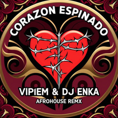 CORAZON ESPINADO - VIPIEM & DJ ENKA ( AFRO HOUSE REMIX)