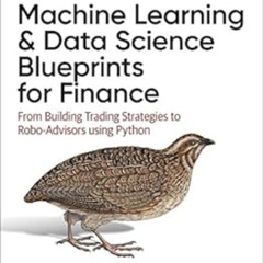 Read KINDLE 📃 Machine Learning and Data Science Blueprints for Finance: From Buildin