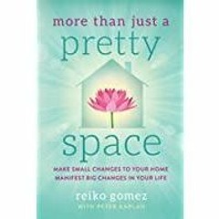 [PDF][Download] More Than Just a Pretty Space: Make small changes to your home, Manifest big changes