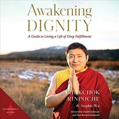 View [PDF EBOOK EPUB KINDLE] Awakening Dignity: A Guide to Living a Life of Deep Fulfillment by  Pha