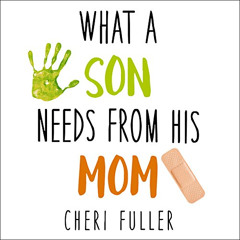 free EBOOK 📍 What a Son Needs from His Mom by  Cheri Fuller,Callie Beaulieu,Tantor A