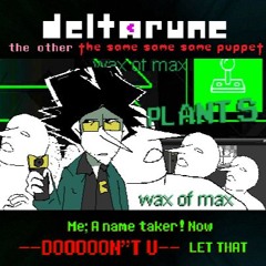 Me; A name taker! Now --DOOOOON"T U-- LET THAT - [Deltarune; The Other The Same Same Same Puppet]