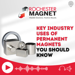 Key Industry Uses of Permanent Magnets You Should Know