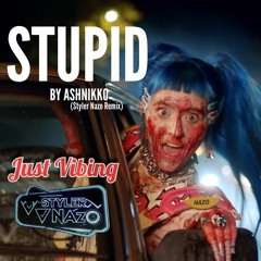 AshNikko - Stupid (Styler Nazo Remix)