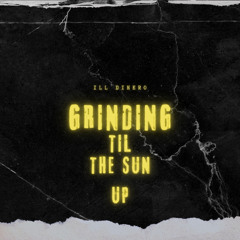 grinding til the sunup