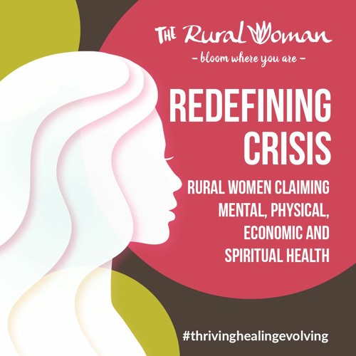 Redefining Crisis - Rural Women Claiming Mental, Physical, Financial and Spiritual Health