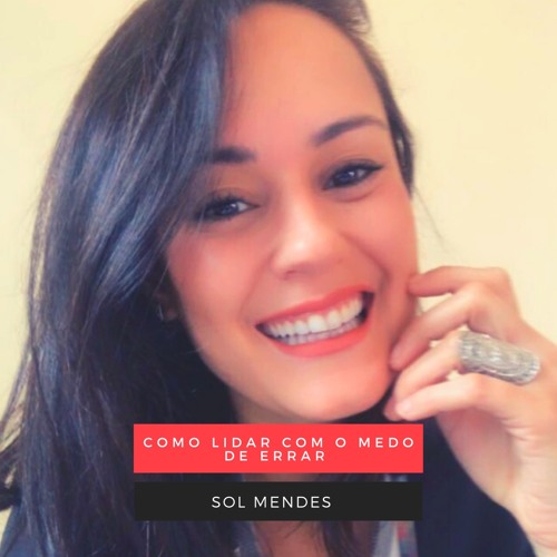 Stream Episode Como Lidar O Medo De Errar By Sol Mendes Podcast