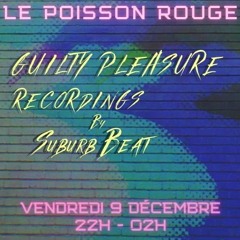 Guilty Pleasure Recordings - Le Poisson Rouge Special Mix - 09.12.2022