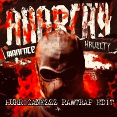 WARFACE & KRUETLY - ANARCHY ( HURRICANEZZZ RAWTRAP EDIT )