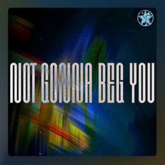 Not Gonna Beg You (Original Mix)