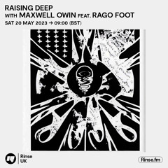 Raising Deep with Maxwell Owin feat Rago Foot - 20 May 2023