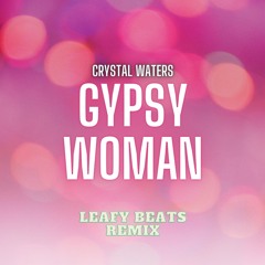 Gypsy Woman - Crystal Waters  (Leafy Beats 2024 Remix)