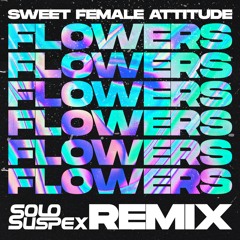 Sweet Female Attitude - Flowers (Solo Suspex Remix)