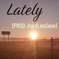 Lately (PROD. HardLeeSane)