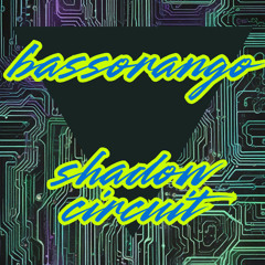 SHADOW CIRCUIT- BASSORANGO
