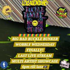BUCKLE BUNKER WOBBLY WEDNESDAY MULTI ARTIST SHOWCASE!!! 2025-07-30