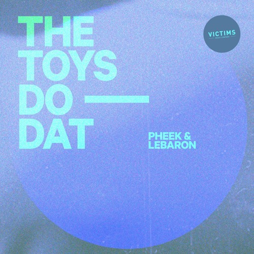 Premiere: Pheek & Lebaron - The Toys Do Dat [Victims Music Company]