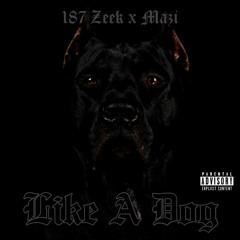 187 Zeek Ft. Mazi - Like A Dog