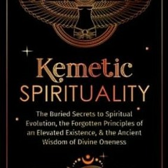 🍙(READ-PDF) Kemetic Spirituality The Buried Secrets to Spiritual Evolution the For 🍙