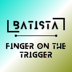 BatistA - Finger On The Trigger (Original Mix)