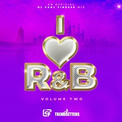 DJ Carl Finesse Presents I ❤️ R&B Volume 2 (The Summer Edition)
