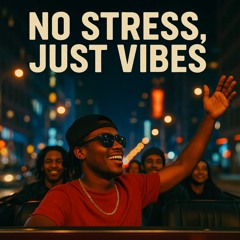 NO STRESS, JUST VIBES