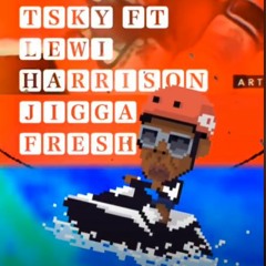TSky Jigga Fresh Ft Lewi Harrison Prod By - Mayshift Mixed It