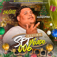 SET MIXADO 006 DJ GORDINHO DE BEL