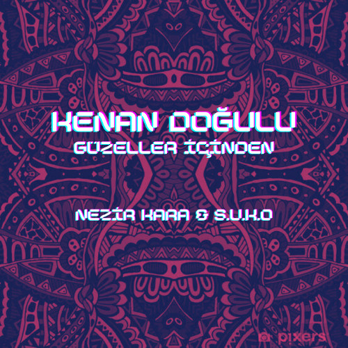 Kenan Doğulu - Güzeller içinden (Nezir Kara & S.U.K.O Remix)