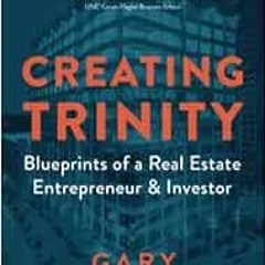 [Get] EPUB 📖 Creating Trinity: Blueprints of a Real Estate Entrepreneur & Investor b