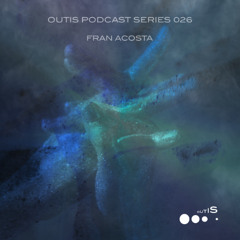 OutisPodcastSeries026 - Fran Acosta
