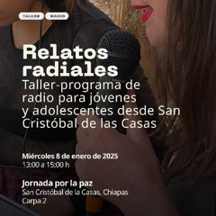 Relatos radiales en San Cristóbal de las Casas I Jóvenes