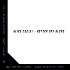 Alice Deejay - Better Off Alone (SXLO HARDWAVE REMIX)