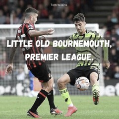 Little Old Bournemouth. Premier League.
