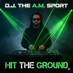 Hit tha Ground - D.J.THE A.M. SPORT